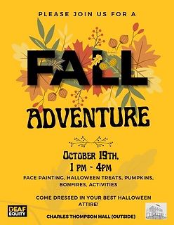 Image Description: A flyer for a "FALL ADVENTURE" event, set against a bright yellow background decorated with autumn leaves and berries. The event title is in large, bold black letters at the center. Below the title, the event date "October 19th, 1 PM - 4 PM" is noted. The flyer lists activities including "FACE PAINTING, HALLOWEEN TREATS, PUMPKINS, BONFIRES, ACTIVITIES" and invites attendees to "COME DRESSED IN YOUR BEST HALLOWEEN ATTIRE!" At the bottom is the location "CHARLES THOMPSON HALL (OUTSIDE)" and the Deaf Equity and Charles Thompson Hall logos. There's also a small illustration of a branch and an image of the venue.
